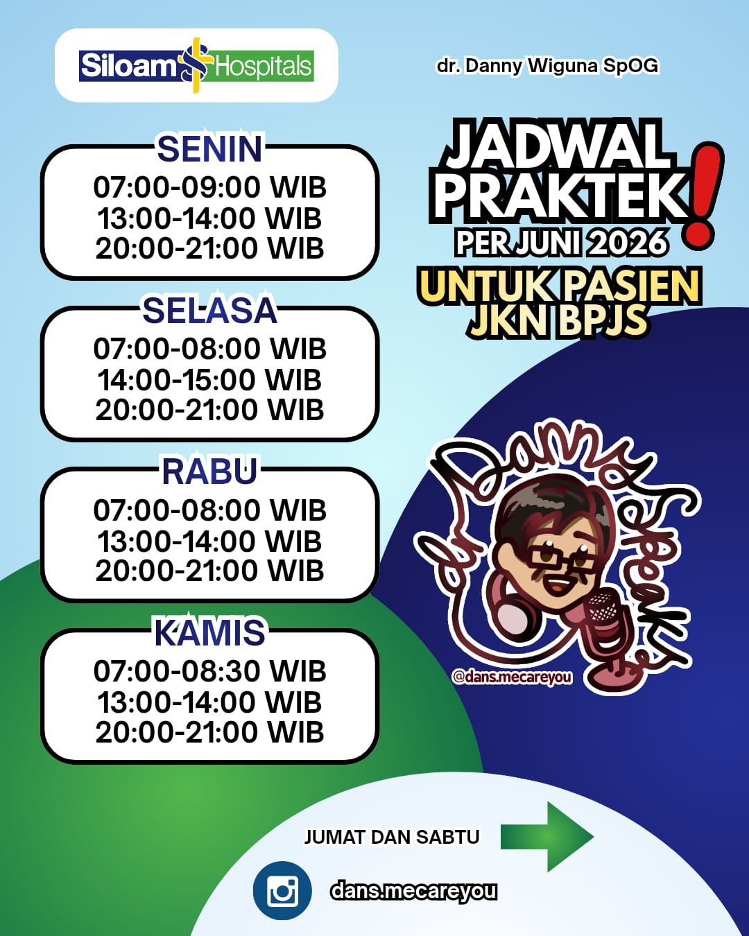Jadwal praktik dr. Danny Wiguna Sp.OG untuk pasien JKN BPJS di Siloam Hospitals Yogyakarta. Senin 07.00-09.00, 13.00-14.00, 20.00-21.00 WIB. Selasa 07.00-08.00, 14.00-15.00, 20.00-21.00 WIB. Rabu 07.00-08.00, 13.00-14.00, 20.00-21.00 WIB. Kamis 07.00-08.30, 13.00-14.00, 20.00-21.00 WIB.
